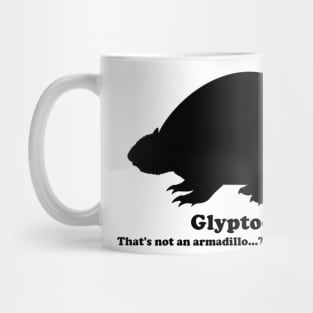 Glyptodon:  That's not an armadillo...THIS is an armadillo! (Black) Mug